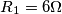 R_1=6 \Omega R_1=6 \Omega