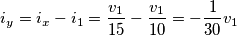 i_y=i_x - i_1 = \frac{v_1}{15} - \frac{v_1}{10} = - \frac{1}{30} v_1 i_y=i_x - i_1 = \frac{v_1}{15} - \frac{v_1}{10} = - \frac{1}{30} v_1