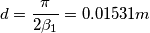 d=\frac{\pi}{2\beta_1}=0.01531m d=\frac{\pi}{2\beta_1}=0.01531m