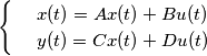 \[\begin{cases} & \ x(t)=Ax(t)+Bu(t) \\ & \ y(t)=Cx(t)+Du(t) \end{cases}\]