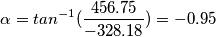\alpha = tan^{-1}(\frac{456.75}{-328.18}) = -0.95