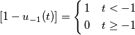 [1-u_{-1}(t)]=\left\{ \begin{align}
  & 1\quad t<-1 \\ 
 & 0\quad t\ge -1 \\ 
\end{align} \right.