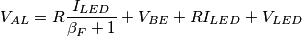 V_{AL}=R \frac{I_{LED}}{\beta_F+1}+V_{BE}+RI_{LED}+V_{LED} V_{AL}=R \frac{I_{LED}}{\beta_F+1}+V_{BE}+RI_{LED}+V_{LED}