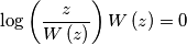 \log \left( \frac{z}{W\left( z \right)} \right)W\left( z \right)=0