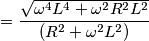 = \frac{\sqrt{\omega ^{4}L^{4}+\omega ^{2}R^{2}L^{2}}}{(R^{2}+\omega ^{2}L^{2})}