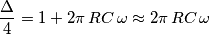 \frac{\Delta}{4}=1+2\pi\,RC\,\omega\approx 2\pi\,RC\,\omega \frac{\Delta}{4}=1+2\pi\,RC\,\omega\approx 2\pi\,RC\,\omega