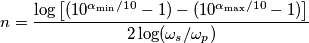 n = {\log \left [ (10^{\alpha_\text{min} / 10} -1) - (10^{\alpha_\text{max} / 10} -1)\right ] \over 2\log(\omega_s / \omega_p)