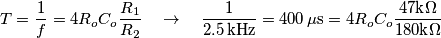 T=\frac{1}{f}=4 R_oC_o\frac{R_1}{R_2}\quad \to \quad \frac{1}{2.5\,\text{kHz}}=400\,\mu\text{s}=4 R_o C_o\frac{47\text{k}\Omega}{180\text{k}\Omega} T=\frac{1}{f}=4 R_oC_o\frac{R_1}{R_2}\quad \to \quad \frac{1}{2.5\,\text{kHz}}=400\,\mu\text{s}=4 R_o C_o\frac{47\text{k}\Omega}{180\text{k}\Omega}