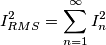 I_{RMS}^2=\sum^\infty _{n=1}{I_n^2}