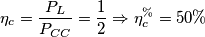 \eta_{c}=\frac{P_{L}}{P_{CC}}=\frac{1}{2} \Rightarrow \eta_{c}^{\%} =50\% \eta_{c}=\frac{P_{L}}{P_{CC}}=\frac{1}{2} \Rightarrow \eta_{c}^{\%} =50\%