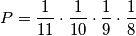 P = \frac{1}{11} \cdot \frac{1}{10} \cdot \frac{1}{9} \cdot \frac{1}{8}