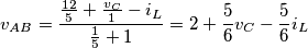 {{v}_{AB}}=\frac{\frac{12}{5}+\frac{{{v}_{C}}}{1}-{{i}_{L}}}{\frac{1}{5}+1}=2+\frac{5}{6}{{v}_{C}}-\frac{5}{6}{{i}_{L}}