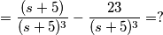 =\frac{(s+5)}{(s+5)^3}-\frac{23}{(s+5)^3}=?