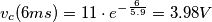 v_{c}(6ms)=11\cdot e^{-\frac{6}{5.9}}=3.98V v_{c}(6ms)=11\cdot e^{-\frac{6}{5.9}}=3.98V