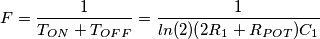 F=\frac{1}{T_{ON}+T_{OFF}}=\frac{1}{ln(2)(2R_1+R_{POT})C_1} F=\frac{1}{T_{ON}+T_{OFF}}=\frac{1}{ln(2)(2R_1+R_{POT})C_1}