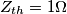 Z_{th}=1 \Omega Z_{th}=1 \Omega