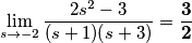 \displaystyle \lim_{ s\to -2}\frac{2s^{2}-3}{(s+1)(s+3)}=\mathbf{\frac{3}{2}}