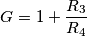 G = 1+\frac{R_3}{R_4}