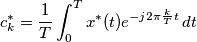 c^*_k=\frac{1}{T}\int_{0}^{T} x^*(t)e^{-j2\pi \frac{k}{T} t}\, dt