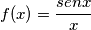 f(x)=\frac{senx}{x}