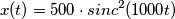 x(t) = 500\cdot sinc^2(1000t) x(t) = 500\cdot sinc^2(1000t)