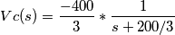 Vc(s) = \frac{-400}{3}* \frac{1}{s+200/3}