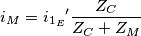 i_M= {i_{1_E}}^\prime \frac{Z_C}{Z_C+Z_M}