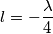 l= -\frac{ \lambda}{4}