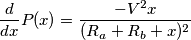 {d \over dx} P(x) = { -V^2 x \over (R_a+R_b+x)^2}