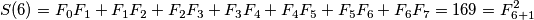 S(6) = F_0F_1+F_1F_2+F_2F_3+F_3F_4+F_4F_5+F_5F_6+F_6F_7 = 169 = F_{6+1}^2
