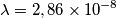 \lambda = 2,86 \times 10^ {-8}