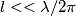 l<< \lambda/2\pi l<< \lambda/2\pi