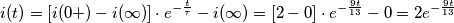 i(t)=[i(0+)-i(\infty )]\cdot e^{-\frac{t}{\tau }}-i(\infty )=[2-0]\cdot e^{-\frac{9t}{13}}-0=2e^{-\frac{9t}{13}}