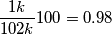 \frac{1k}{102k}100=0.98
