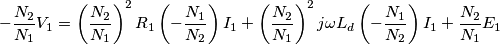 -\frac {N_2}{N_1}V_1=\left (\frac {N_2}{N_1} \right )^2R_1\left (-\frac {N_1}{N_2} \right )I_1+\left (\frac {N_2}{N_1} \right )^2j\omega L_d\left (-\frac {N_1}{N_2} \right )I_1+\frac {N_2}{N_1}E_1