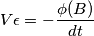 V\epsilon = -\frac{\phi (B)}{dt}
