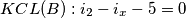 KCL(B) : i_2 - i_x - 5 = 0