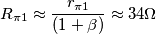 R_{\pi1}\approx \frac{r_{\pi1}}{(1+\beta)} \approx 34\Omega
