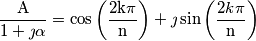 \frac{\mathrm{A}}{1+\jmath\alpha}=\mathrm{\cos\left(\frac{2k\pi}{\mathrm{n}}\right)}+\jmath\sin\left(\frac{2k\pi}{\mathrm{n}}\right)
