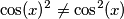 \cos(x)^2 \neq \cos^2(x)