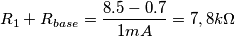 R_{1}+R_{base}= \frac{8.5-0.7}{1mA} = 7,8k\Omega R_{1}+R_{base}= \frac{8.5-0.7}{1mA} = 7,8k\Omega