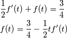 \begin{aligned}
& {1 \over 2} f'(t) + f(t) = {3 \over 4} \\
& f(t) = {3 \over 4} - {1 \over 2}tf'(t)
\end{aligned} \begin{aligned}
& {1 \over 2} f'(t) + f(t) = {3 \over 4} \\
& f(t) = {3 \over 4} - {1 \over 2}tf'(t)
\end{aligned}