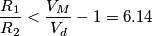\frac{R_{1}}{R_{2}}<\frac{V_{M}}{V_{d}}-1=6.14