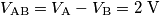 V_{\text{AB}}=V_{\text{A}}-V_{\text{B}}=2 \; \text{V} V_{\text{AB}}=V_{\text{A}}-V_{\text{B}}=2 \; \text{V}