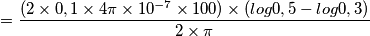 = \frac{(2 \times 0,1 \times4\pi \times 10^{-7} \times 100)\times( log 0,5- log0,3)}{2\times \pi}