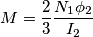M=\frac{2}{3}\frac{N_{1}\phi _{2}}{I_{2}}