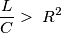 \frac{L}{C} > \;R^2