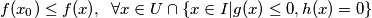 f(x_0)\leq f(x), \; \; \forall x \in U \cap \{ x \in I |g(x) \leq 0, h(x)=0 \} f(x_0)\leq f(x), \; \; \forall x \in U \cap \{ x \in I |g(x) \leq 0, h(x)=0 \}