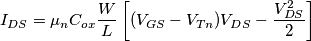 I_{DS}=\mu _{n}C_{ox}\frac{W}{L}\left[ (V_{GS}-V_{Tn})V_{DS}-\frac{V_{DS}^{2}}{2} \right]