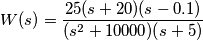 W(s)=\frac{25(s+20)(s-0.1)}{(s^2+10000)(s+5)}